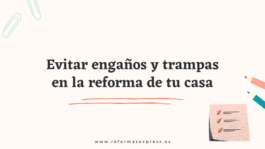 Evitar engaños y trampas en la reforma de tu casa
